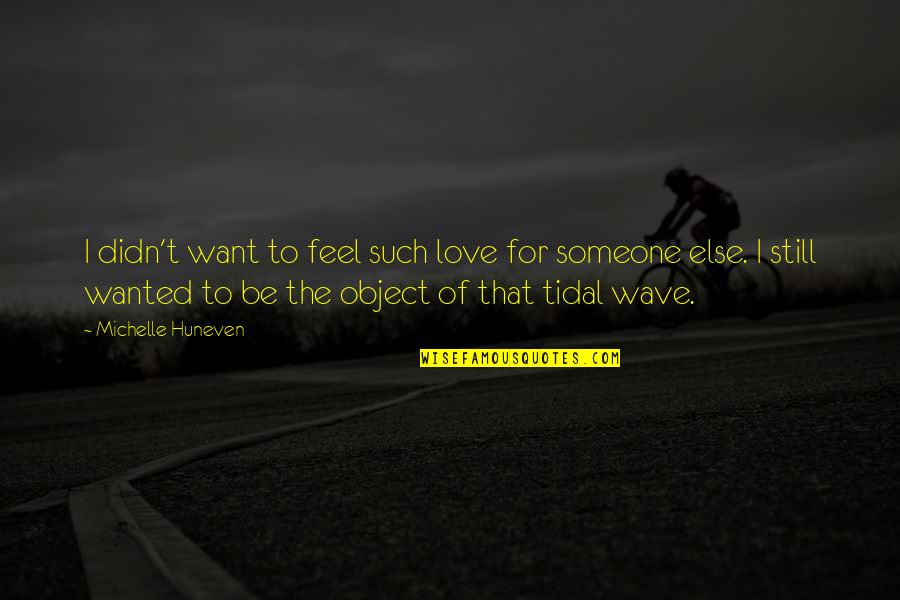 Want To Feel Wanted Quotes By Michelle Huneven: I didn't want to feel such love for