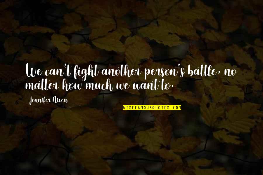 Want To Fight Quotes By Jennifer Niven: We can't fight another person's battle, no matter