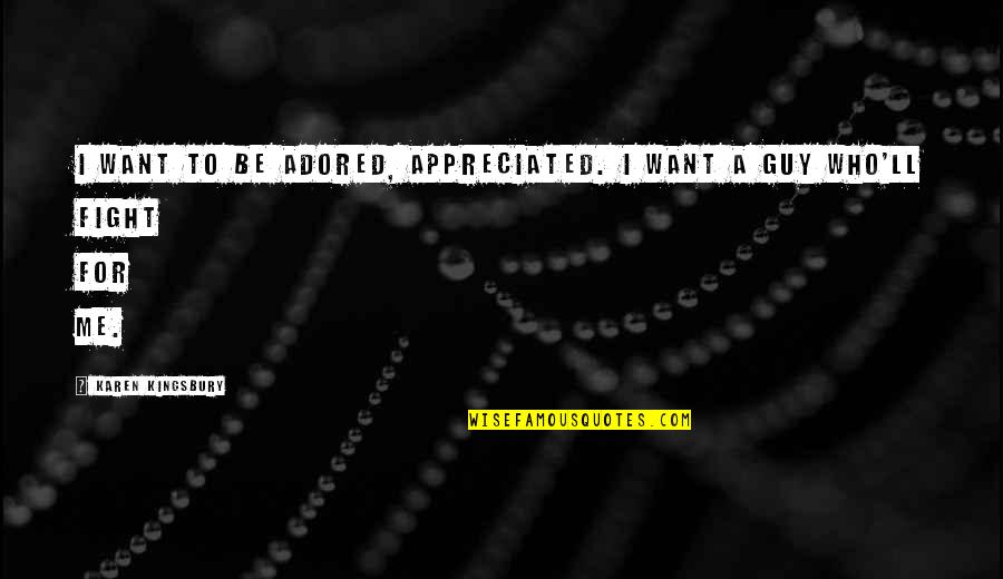 Want To Fight Quotes By Karen Kingsbury: I want to be adored, appreciated. I want