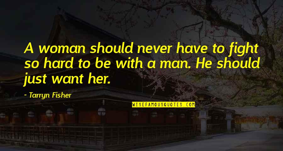 Want To Fight Quotes By Tarryn Fisher: A woman should never have to fight so