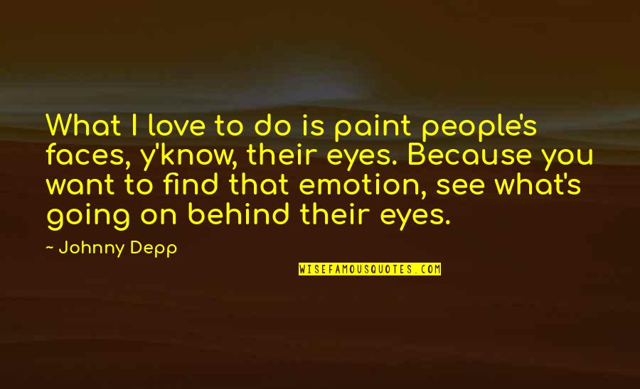 Want To Find Love Quotes By Johnny Depp: What I love to do is paint people's