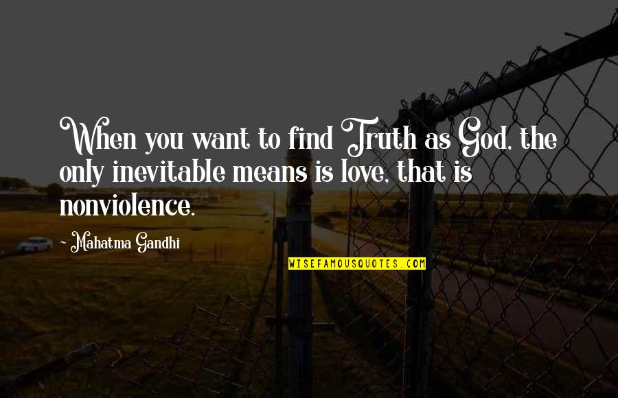 Want To Find Love Quotes By Mahatma Gandhi: When you want to find Truth as God,