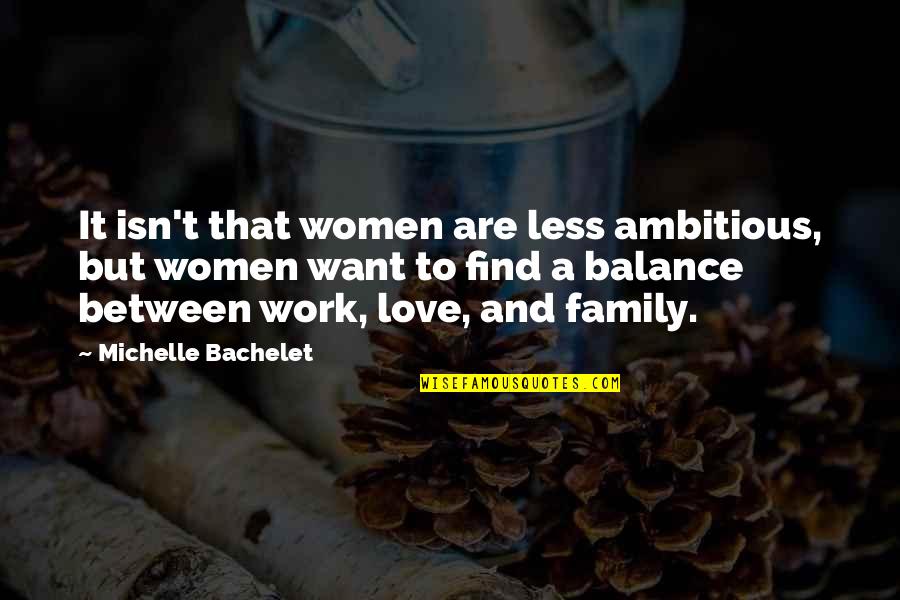 Want To Find Love Quotes By Michelle Bachelet: It isn't that women are less ambitious, but