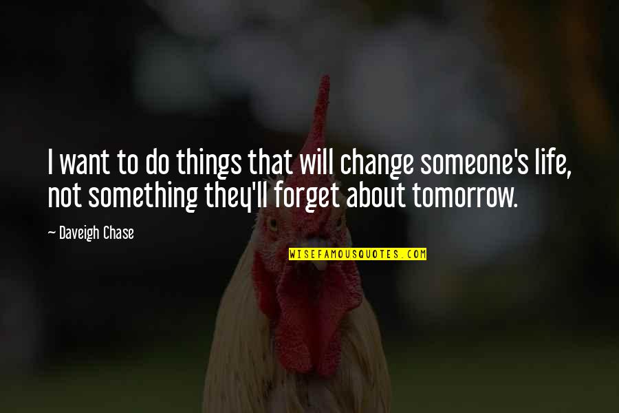 Want To Forget Someone Quotes By Daveigh Chase: I want to do things that will change