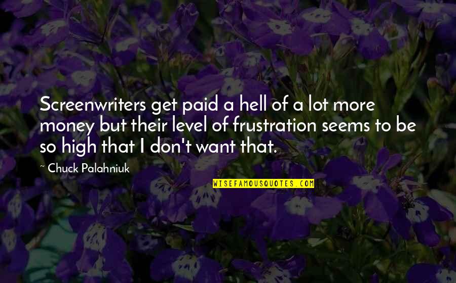 Want To Get High Quotes By Chuck Palahniuk: Screenwriters get paid a hell of a lot