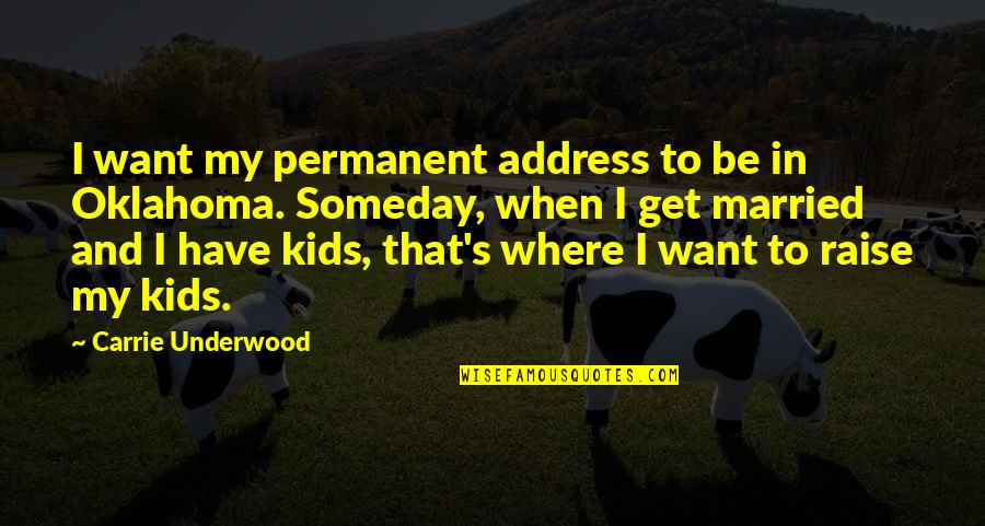 Want To Get Married Quotes By Carrie Underwood: I want my permanent address to be in