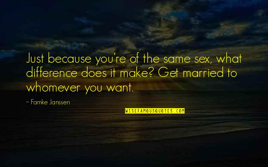 Want To Get Married Quotes By Famke Janssen: Just because you're of the same sex, what