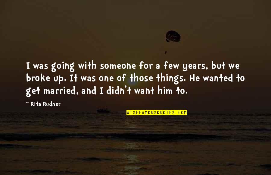 Want To Get Married Quotes By Rita Rudner: I was going with someone for a few