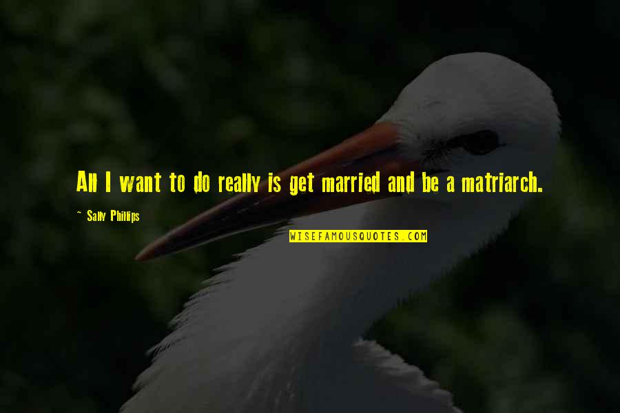 Want To Get Married Quotes By Sally Phillips: All I want to do really is get