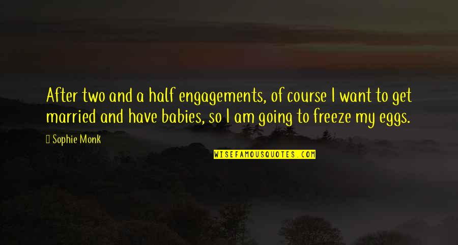 Want To Get Married Quotes By Sophie Monk: After two and a half engagements, of course