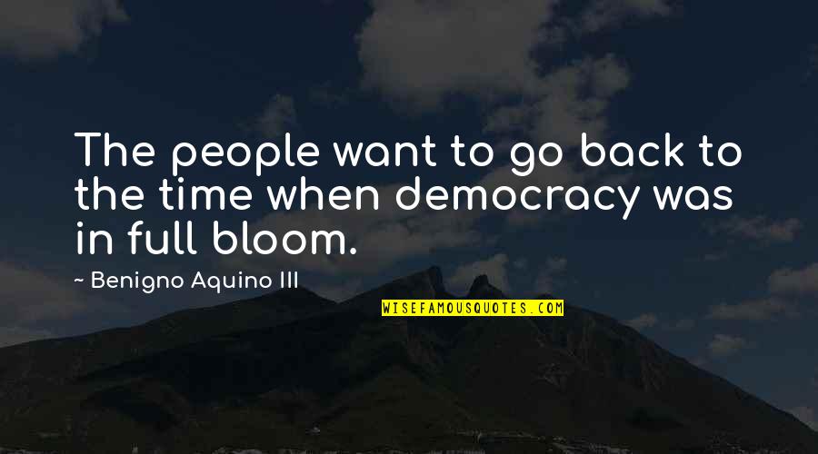 Want To Go Back In Time Quotes By Benigno Aquino III: The people want to go back to the