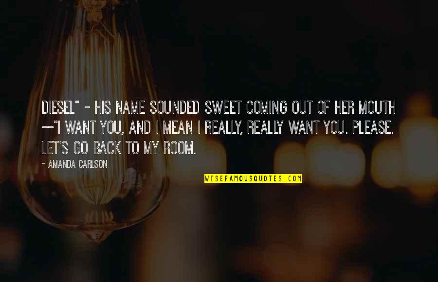 Want To Go Back Quotes By Amanda Carlson: Diesel" - his name sounded sweet coming out