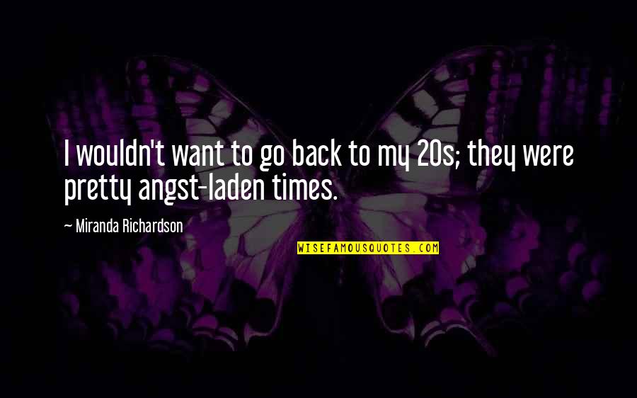 Want To Go Back Quotes By Miranda Richardson: I wouldn't want to go back to my