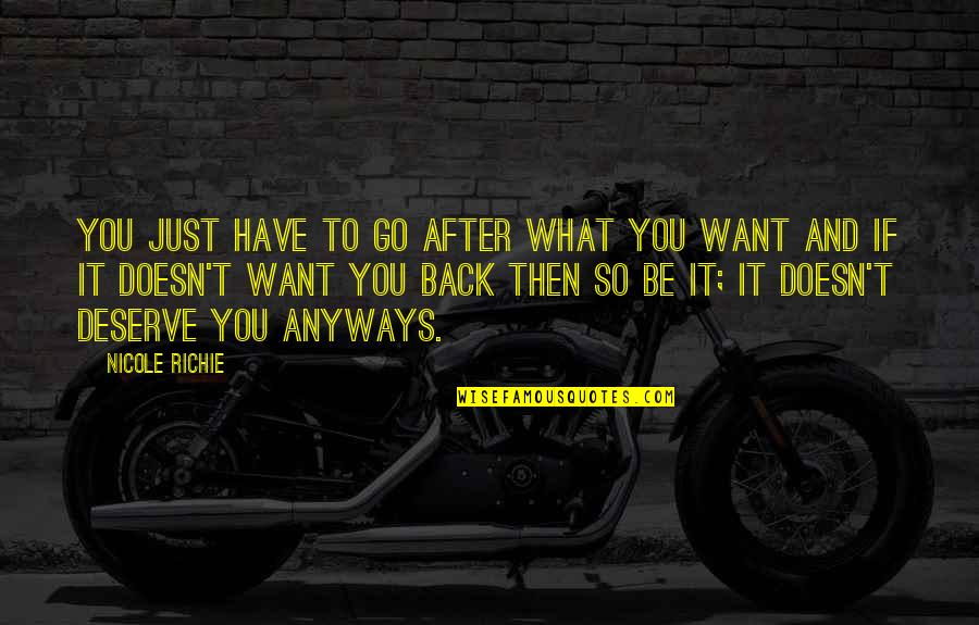 Want To Go Back Quotes By Nicole Richie: You just have to go after what you