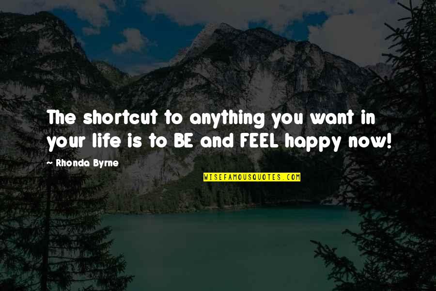 Want To Happy Quotes By Rhonda Byrne: The shortcut to anything you want in your