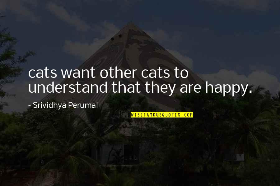 Want To Happy Quotes By Srividhya Perumal: cats want other cats to understand that they