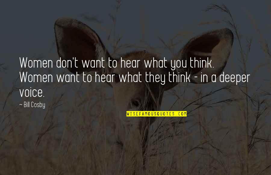 Want To Hear Your Voice Quotes By Bill Cosby: Women don't want to hear what you think.