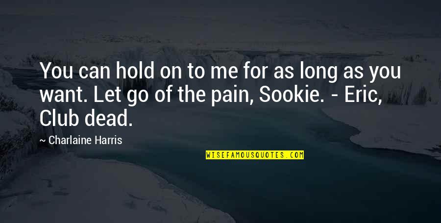 Want To Hold You Quotes By Charlaine Harris: You can hold on to me for as