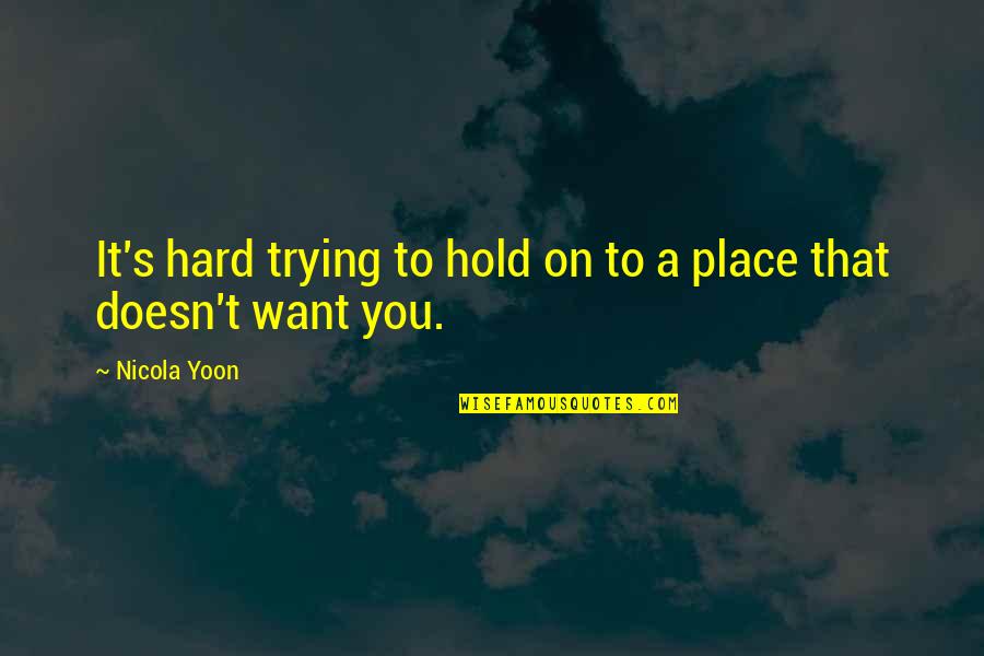 Want To Hold You Quotes By Nicola Yoon: It's hard trying to hold on to a