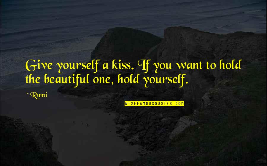 Want To Hold You Quotes By Rumi: Give yourself a kiss. If you want to