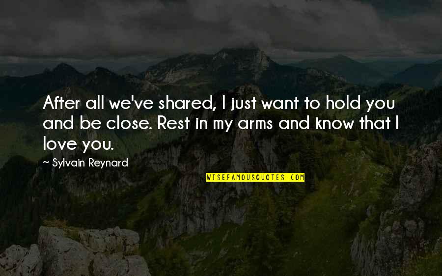 Want To Hold You Quotes By Sylvain Reynard: After all we've shared, I just want to