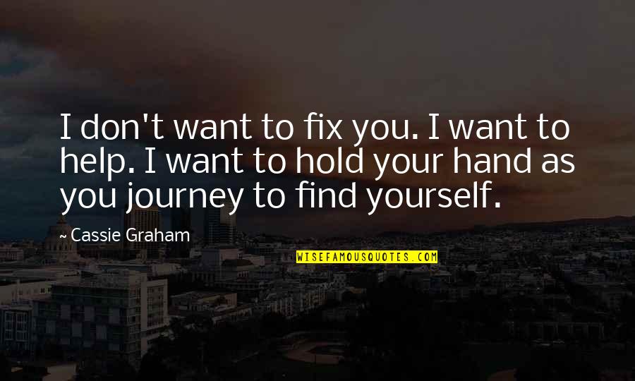 Want To Hold Your Hand Quotes By Cassie Graham: I don't want to fix you. I want