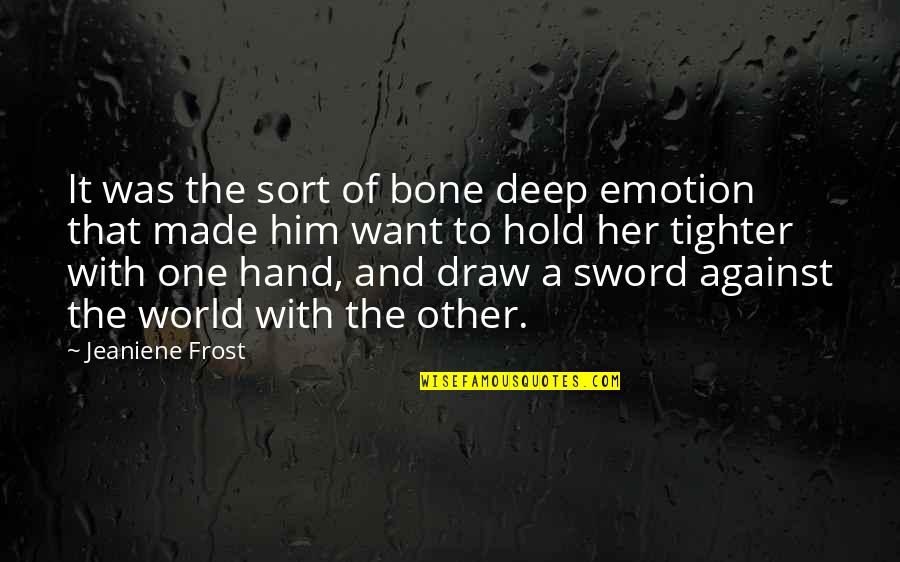 Want To Hold Your Hand Quotes By Jeaniene Frost: It was the sort of bone deep emotion