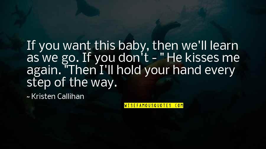 Want To Hold Your Hand Quotes By Kristen Callihan: If you want this baby, then we'll learn