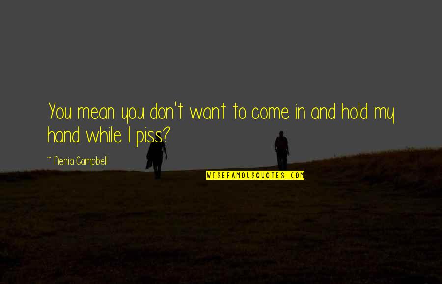 Want To Hold Your Hand Quotes By Nenia Campbell: You mean you don't want to come in