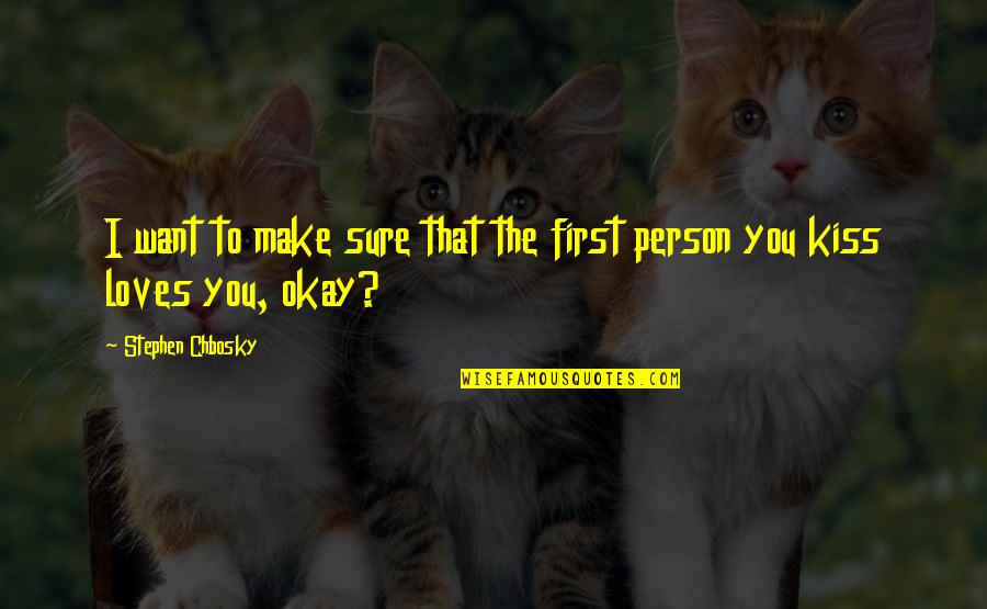 Want To Kiss You All Over Quotes By Stephen Chbosky: I want to make sure that the first Want To Kiss You All Over Quotes By Stephen Chbosky: I want to make sure that the first