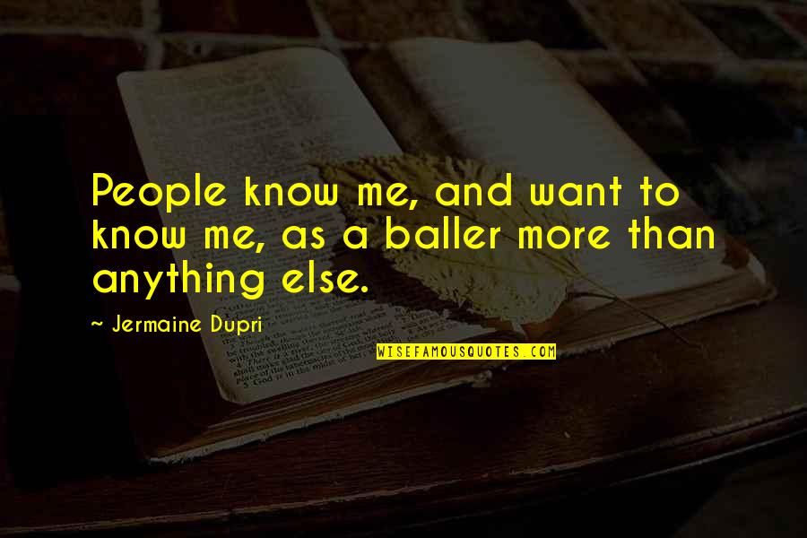 Want To Know Me Quotes By Jermaine Dupri: People know me, and want to know me,