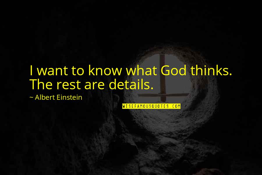 Want To Know Quotes By Albert Einstein: I want to know what God thinks. The