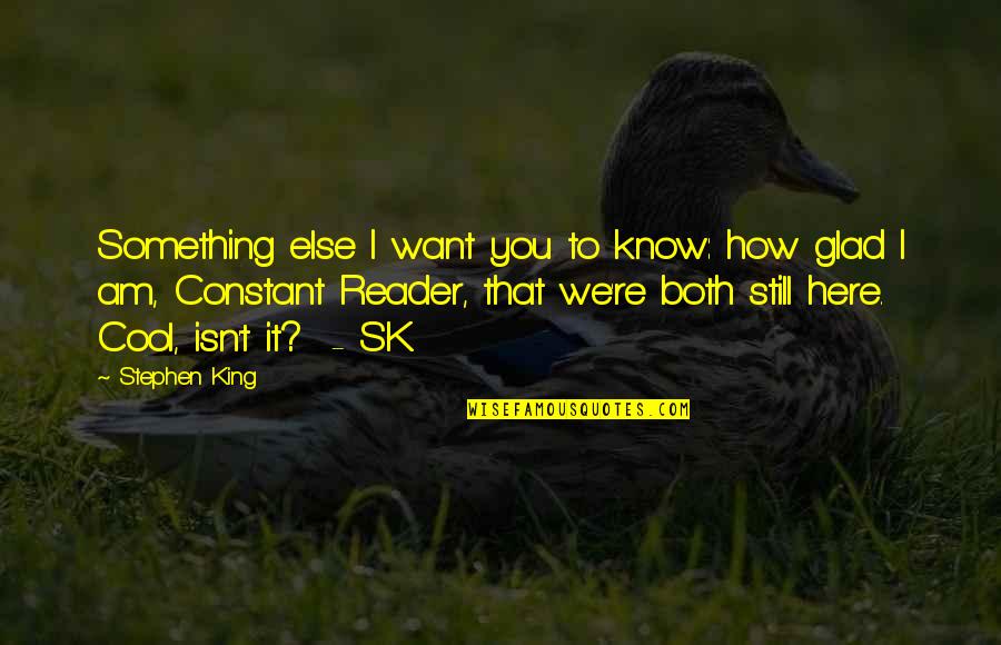 Want To Know Something Quotes By Stephen King: Something else I want you to know: how