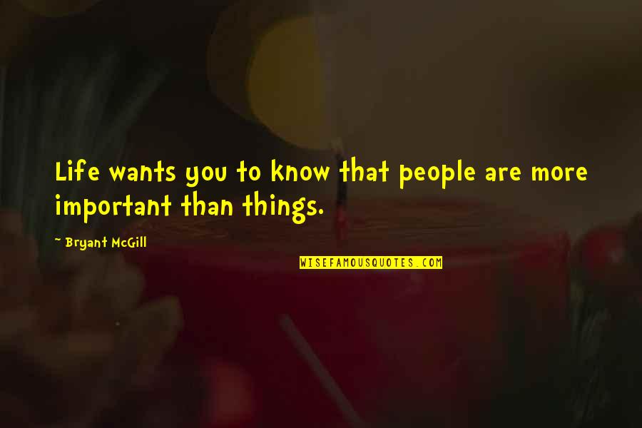 Want To Know You More Quotes By Bryant McGill: Life wants you to know that people are