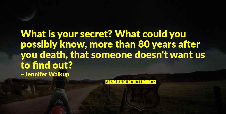 Want To Know You More Quotes By Jennifer Walkup: What is your secret? What could you possibly