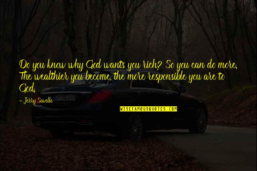 Want To Know You More Quotes By Jerry Savelle: Do you know why God wants you rich?