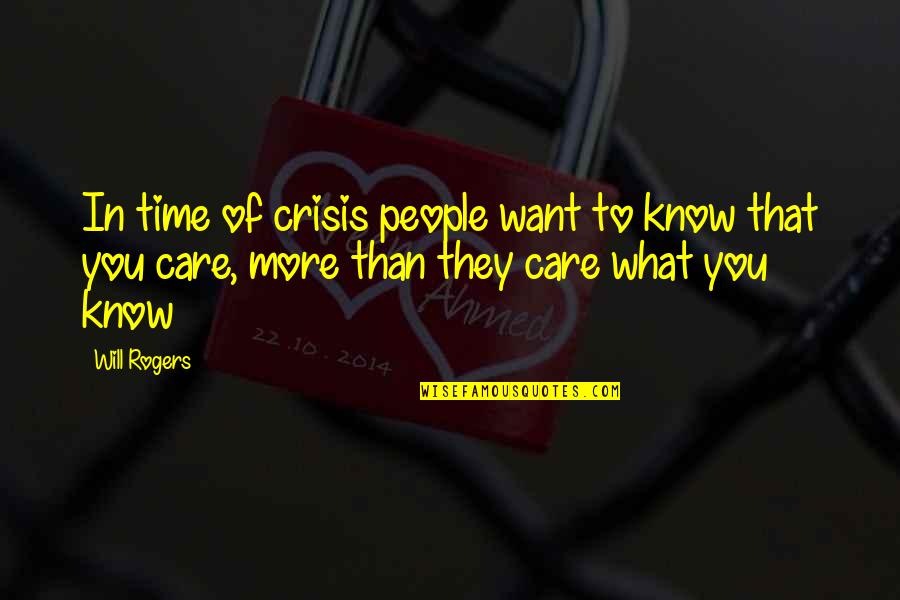 Want To Know You More Quotes By Will Rogers: In time of crisis people want to know