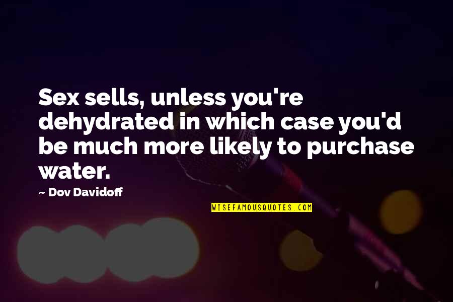 Want To Leave Home Quotes By Dov Davidoff: Sex sells, unless you're dehydrated in which case