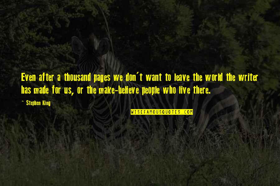 Want To Leave This World Quotes By Stephen King: Even after a thousand pages we don't want Want To Leave This World Quotes By Stephen King: Even after a thousand pages we don't want