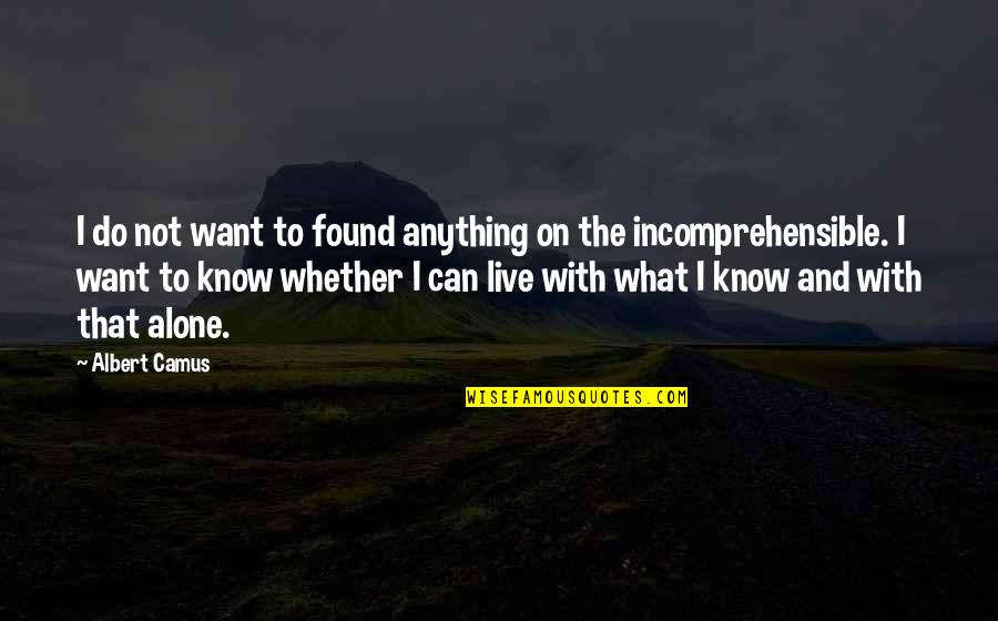 Want To Live Alone Quotes By Albert Camus: I do not want to found anything on