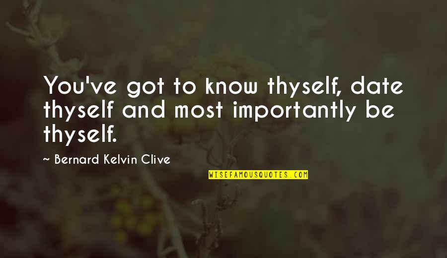 Want To Live Free Quotes By Bernard Kelvin Clive: You've got to know thyself, date thyself and