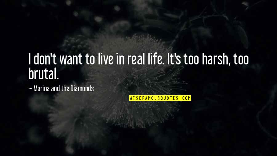 Want To Live Life Quotes By Marina And The Diamonds: I don't want to live in real life. Want To Live Life Quotes By Marina And The Diamonds: I don't want to live in real life.