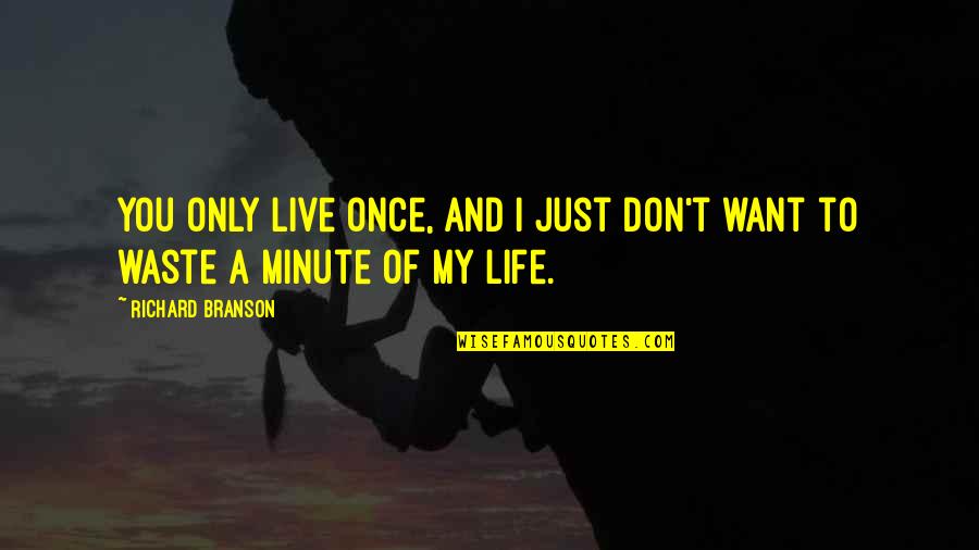 Want To Live Life Quotes By Richard Branson: You only live once, and I just don't