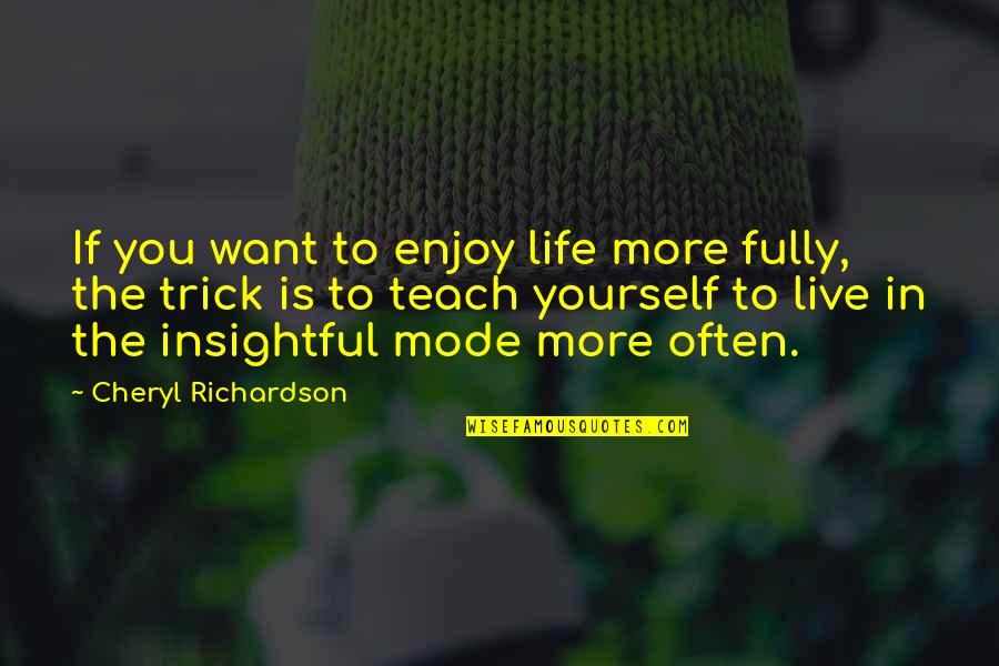 Want To Live More Quotes By Cheryl Richardson: If you want to enjoy life more fully,