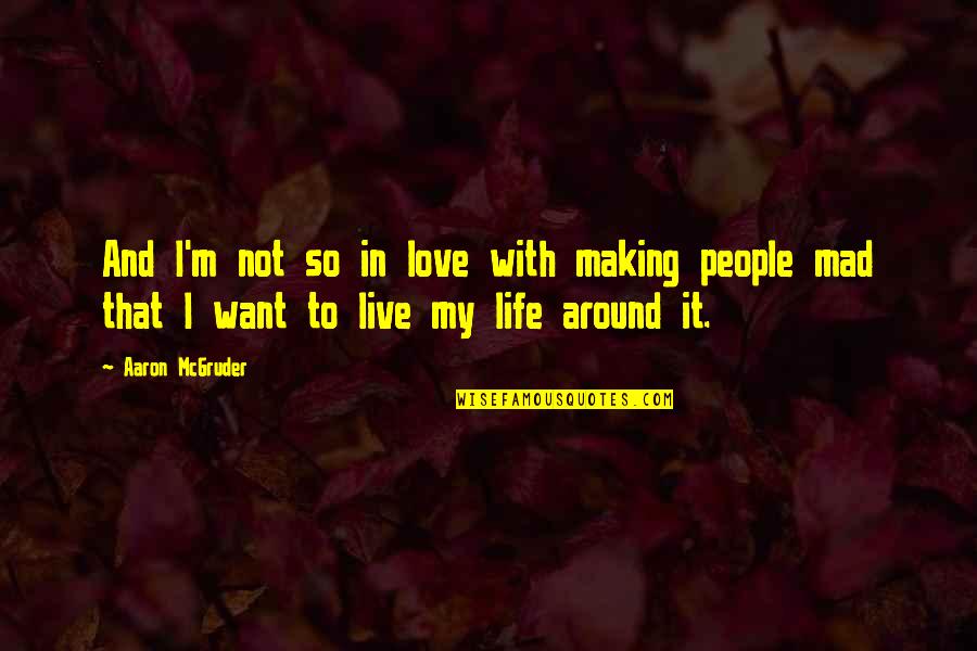 Want To Live My Life Quotes By Aaron McGruder: And I'm not so in love with making Want To Live My Life Quotes By Aaron McGruder: And I'm not so in love with making