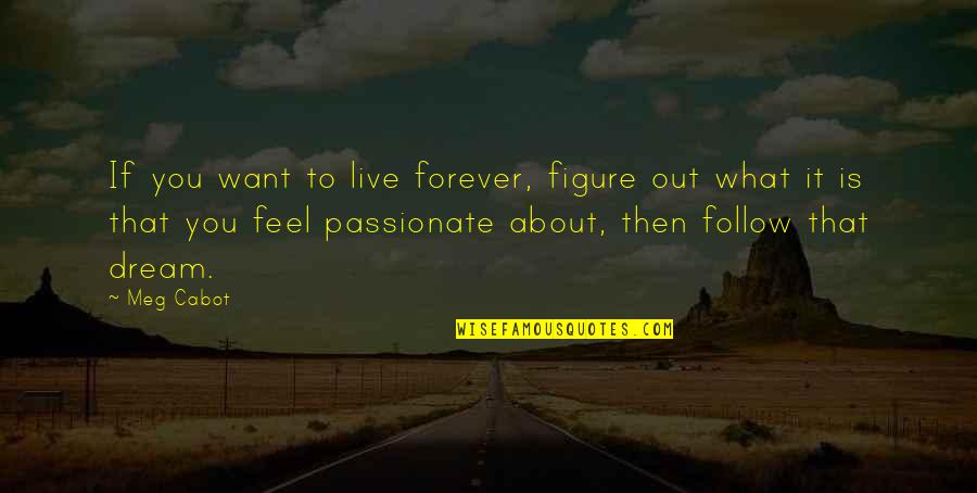 Want To Live With You Forever Quotes By Meg Cabot: If you want to live forever, figure out