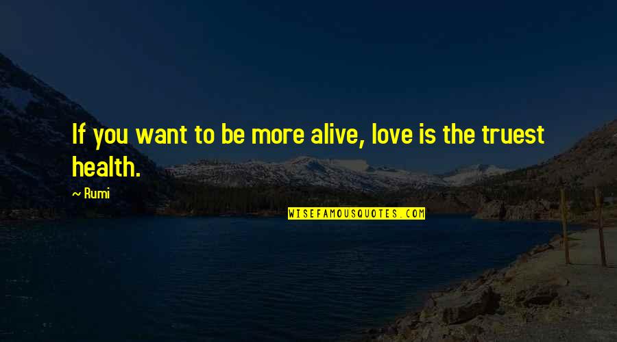 Want To Love You More Quotes By Rumi: If you want to be more alive, love