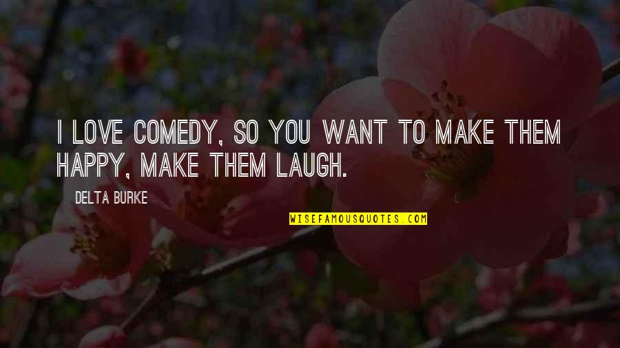 Want To Make Love To You Quotes By Delta Burke: I love comedy, so you want to make