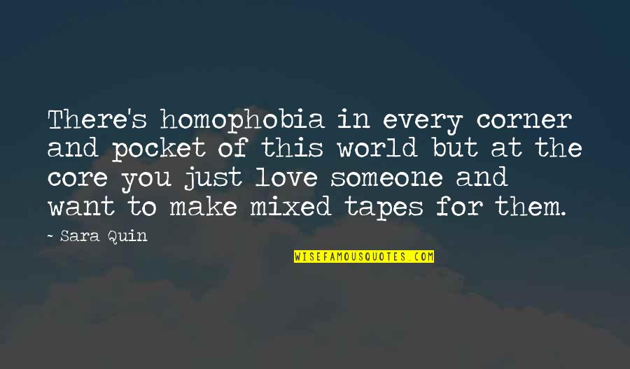 Want To Make Love To You Quotes By Sara Quin: There's homophobia in every corner and pocket of Want To Make Love To You Quotes By Sara Quin: There's homophobia in every corner and pocket of