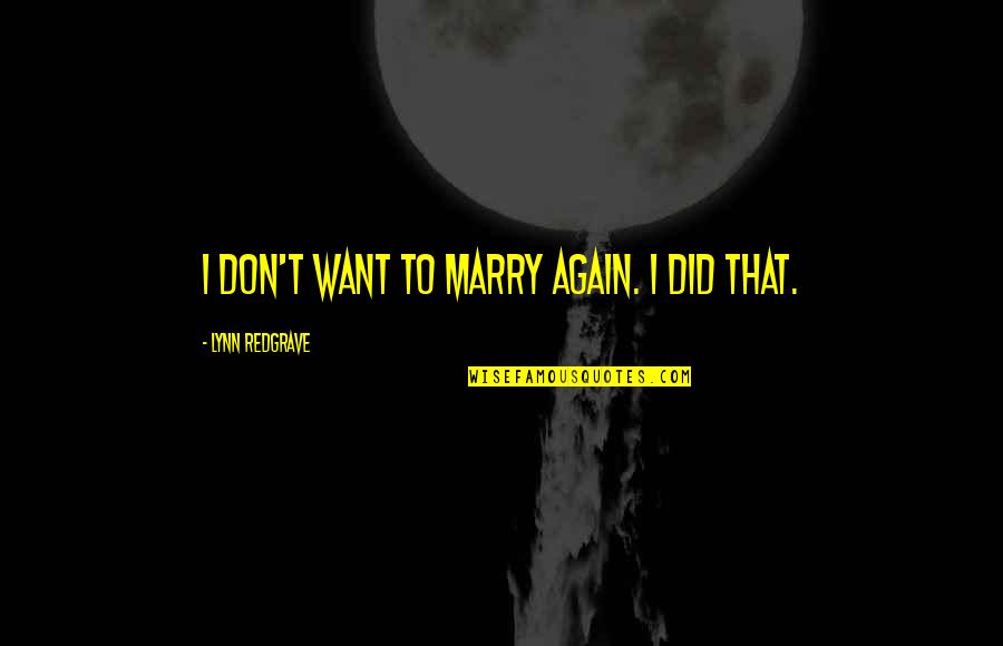 Want To Marry Quotes By Lynn Redgrave: I don't want to marry again. I did